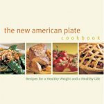 The New American Plate Cookbook : Recipes for a Healthy Weight and a Healthy Life