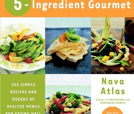 The Vegetarian 5-Ingredient Gourmet: 250 Simple Recipes And Dozens Of Healthy Menus For Eating Well Every Day