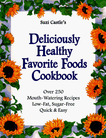Suzi Castle’s Deliciously Healthy Favorite Foods Cookbook Book Cover Image