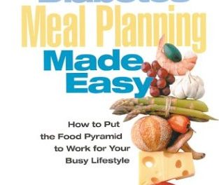 Diabetes Meal Planning Made Easy: How to Put the Food Pyramid to Work for Your Busy Lifestyle