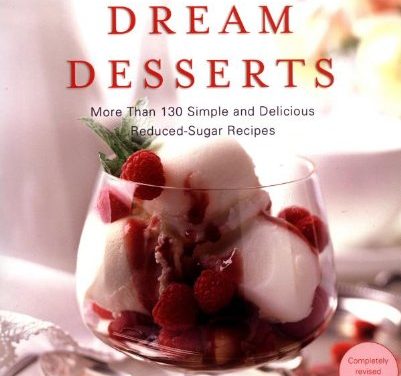 Diabetic Dream Desserts: More than 120 Simple and Delicious Low-Sugar, Good-Carb Dessert Recipes