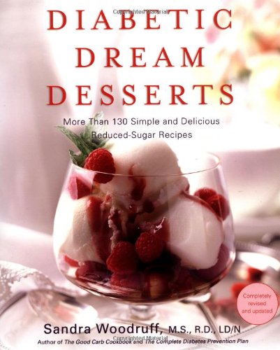 Diabetic Dream Desserts: More than 120 Simple and Delicious Low-Sugar, Good-Carb Dessert Recipes Book Cover Image