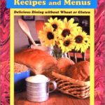 Wheat-Free Recipes and Menus: Delicious Dining without Wheat or Gluten