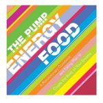The Pump Energy Food : A Revolutionary Cookbook and Eating Plan to Create the Body of Your Dreams