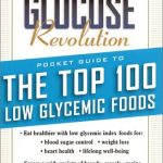 The Glucose Revolution: Pocket Guide to The Top 100 Low Glycemic Foods